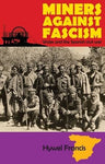Miners Against Fascism: Third Edition : Wales and the Spainish Civil War - Hywel Francis front cover