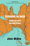 Schooled By Rock: Studies in stone and high places - Jules McKim Hardback