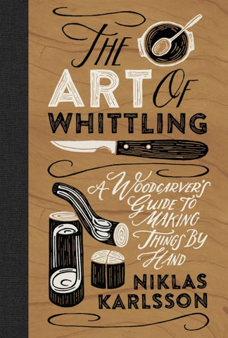 The Art of Whittling - Niklas Karlsson